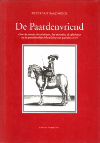 NAALDWIJCK, PIETER VAN (UIT HET LATIJN VERTAALD DOOR A.C. OOSTERHUIS) - De paardenvriend. Over de natuur, het uitkiezen, het opvoeden, de africhting en de geneeskundige behandeling van paarden (1631)