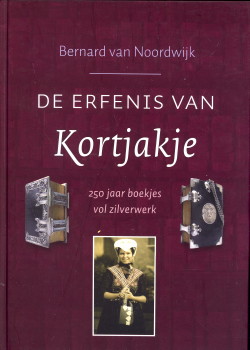 NOORDWIJK, BERNARD VAN - De erfenis van Kortjakje. 250 Jaar boekjes vol zilverwerk