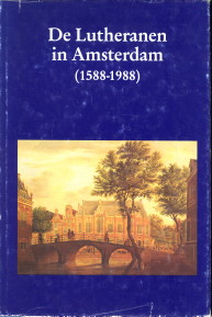 HAPPEE, J. / MEINERS, J.L.J. / MOSTERT, M (ONDER REDACTIE VAN) - De Lutheranen in Amsterdam (1588 - 1988). Gedenkboek ter gelegenheid van 400 jaar Evangelisch-Lutherse Gemeente te Amsterdam