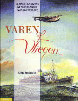 ZUIDHOEK, ARNE - Varen of vliegen. Ondergang van de Nederlandse passagiersvaart