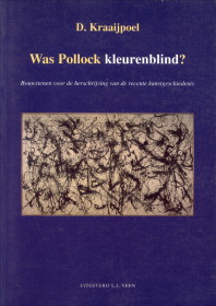KRAAIJPOEL, D - Was Pollock kleurenblind? Bouwstenen voor de herschrijving van de recente kunstgeschiedenis