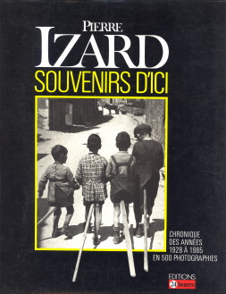 IZARD, PIERRE - Souvenirs d'ici. Chronique des annes 1928  1985 en 500 photographies