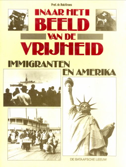 KROES, PROF. DR. ROB - Naar het beeld van de vrijheid. Immigranten en Amerika