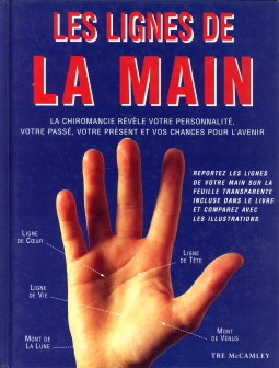 MCCAMLEY, TRE - Les lignes de la main. La chiromancie rvle votre personnalit. votre pass. votre prsent et vos chances pour l'avenir
