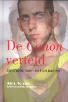 HORSTEN, HANS - De Canon verteld. Eindhovenaren en hun iconen