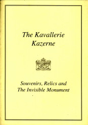 TURNER, RENE - The Kavellerie Kazerne. Soevenirs, relics and the invisible monument