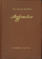 BERGER, DR. HEINZ - Agfacolor. Theorie und Praxis der Agfacolor-Photographie von der Aufname zum fertigen Bild