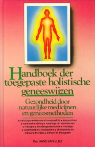 VLIET, DRS. HANS VAN (REDACTIE) - Handboek der toegepaste holistische geneeswijzen. Gezondheid door natuurlijke medicijnen en geneesmethoden