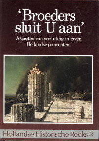 BLOM, J.C.H EN MISSET, C.J. (ONDER REDACTIE VAN) - Broeders sluit u aan. Aspecten van verzuiling in zeven Hollandse gemeenten