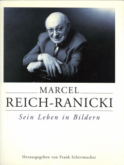 SCHIRRMACHER, FRANK (HERAUSGEGEBEN VON) - Marcel Reich-Ranicki. Sein Leben in Bildern. Eine Bildbiografie