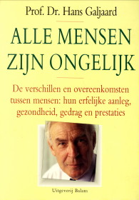 GALJAARD, PROF. DR. HANS - Alle mensen zijn ongelijk. De verschillen en overeenkomsten tussen mensen: hun erfelijke aanleg, gezondheid, gedrag en prestaties