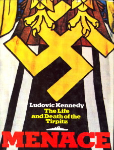KENNEDY, LUDOVIC - Menace. The life and death of the Tirpitz