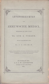 FOKKER, DR. ADR. A (BIJEENGEBRACHT DOOR WIJLEN), HIER EN DAAR BIJGEWERKT DOOR MAN, DR. J.C. DE - Levensberichten van Zeeuwsche medici