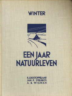 STOPPELAAR, R.J. DE / STRIJBOS, JAN P / WIGMAN, A.B - Een jaar natuurleven. Winter