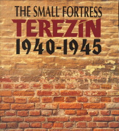 BENESOVA, MIROSLAVA / BLODIG, VOJTECH / POLONCARZ, MAREK - The small fortress Terezin 1940 - 1945