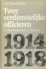 BONEBAKKER, IR. J.W - Twee verdienstelijke officieren. N. Bosboom en C.J. Snijders 1914 - 1918