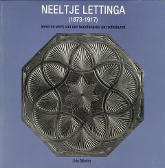 DIJKSTRA, DRS. A.W - Neeltje Lettinga (1873 - 1917). Leven en werk van een beoefenares van volkskunst