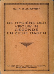 DUMSTREY, DR. F - De hygine der vrouw in gezonde en zieke dagen. Medische voorschriften en recepten door A.W.M. vaan Hees. Met een voorwoord van H. Kooistra - Gemeente-Arts te Amsterdam