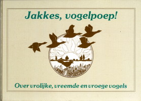 KOUWENHOVEN, PETER - Jakkes, vogelpoep. Over vrolijke, vreemde en vroege vogels