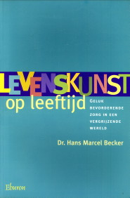 BECKER, DR. HANS MARCEL - Levenskunst op leeftijd. geluk bevorderende zorg in een vergrijzende wereld