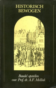  - Historisch bewogen. Opstellen over de radicale reformatie in de 16e en 17e eeuw. Bundel opstellen voor prof. dr. A.F. Mellink