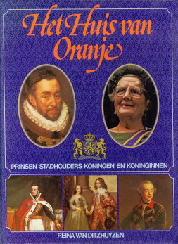 DITZHUYZEN, REINA VAN - Het Huis van Oranje. Prinsen, stadhouders, koningen en koninginnen