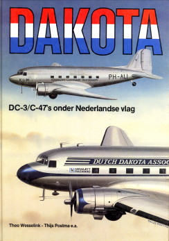 WESSELINK, THEO; POSTMA, THIJS .EN ANDEREN - Dakota. DC-3/C-47's onder Nederlandse vlag