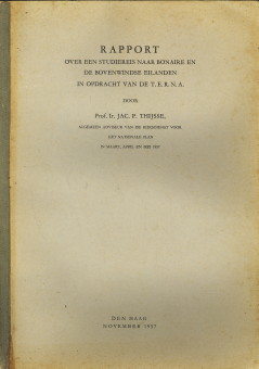 THIJSSE, PROF. IR. JAC. P (ALGEMEEN ADVISEUR VAN DE RIJKSDIENST VOOR HET NATIONALE PLAN) - Rapport over een studiereis naar Bonaire en de Bovenwindse Eilanden in opdracht van de T.E.R.N.A