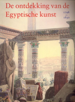 ROOK, GERRIT JAN DE (REDACTIE) - De ontdekking van de Egyptische kunst 1798 - 1830