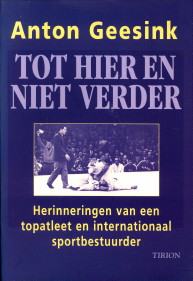 GEESINK, ANTON / NIEUWENKAMP, HENK J (EINDREDACTIE) - Tot hier en niet verder. Herinneringen van een topatleet en internationaal sportbestuurder