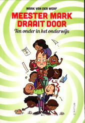 WERF, MARK VAN DER - Meester Mark draait door. Ten onder in het onderwijs