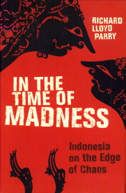 LLOYD PARRY, RICHARD - In the time of madness. Indonesia on the edge of chaos