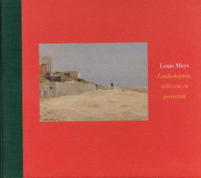 ZON, JANNA VAN (SAMENSTELLING EN TEKST - COMPILED BY) - Louis Meys. Landschappen, portretten en stillevens / Landscapes, Portraits and Still Lifes