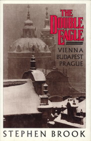 BROOK, STEPHEN - The double eagle. Vienna, Budapest and Prague