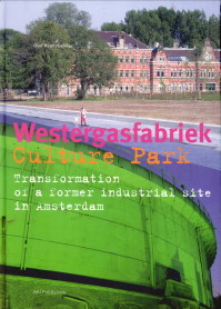 KOEKEBAKKER, OLOF - Westergasfabriek Culture Park. Transformation of a former industrial site in Amsterdam