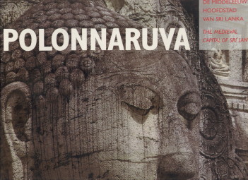CHUTIWONGS, NANDANA / MUNNEKE, ROELOF (PHOTOS) - Polonnaruva. De Middeleeuwse hoofdstad van Sri Lanka / The medieval capital of Sri lanka
