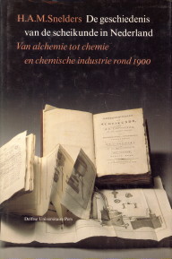 SNELDERS, H.A.M (DEEL 1 EN 2) / HOMBURG, ERNST EN PALM, LODEWIJK (DEEL 3 - De geschiedenis van de scheikunde in Nederland deel 1 en 2