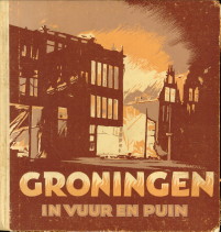  - Groningen in vuur en puin