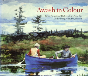  - Awash in colour. Great American watercolours from the Museum of Fine Arts, Boston