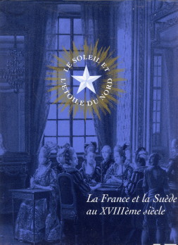  - Le soleil et l'toile du nord. La France et la Sude au XVIIIme sicle