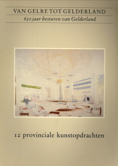 GOLBERDINGE, DAN VAN... EN ANDEREN - Van Gelre tot Gelderland. 12 provinciale kunstopdrachten