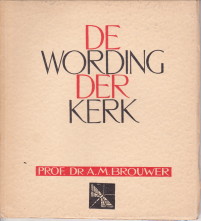 BROUWER, PROF. DR. A.M. (MET BLOEMLEZING DOOR) - De wording der kerk. Inleiding tot de handelingen der Apostelen, Hoofdstuk 1-15, den brief aan de Gelaten en de brieven aan de Thessalonicensen