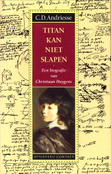 ANDRIESSE, C.D - Titan kan niet slapen. Een biografie van Christiaan Huygens