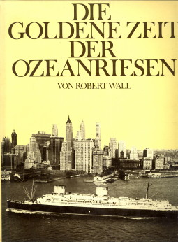 WALL, ROBERT - Die goldene Zeit der Ozeanriesen