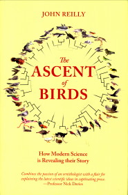 REILLY, JOHN - The ascent of birds. How modern science is revealing their story
