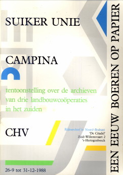 ANDRIK, J. / DNIS, M. / SANDERS, J . (SAMENSTELLING) - Suikerunie Campina CHV. Een eeuw boeren op papier. Tentoonstelling over de archieven van drie landbouwcoperaties in het zuiden