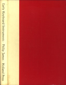 JAMES, PHILIP - Early Keyboard instruments from their beginnings to the year 1820