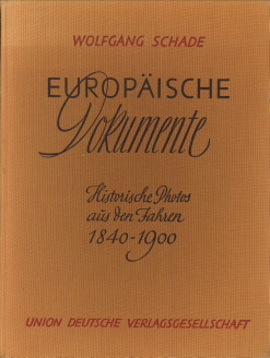 SCHADE, WOLFGANG (ZUSAMMENGESTELLT UND HERAUSGEGEBEN VON) - Europische Dokumente. Historische Photos aus den Jahren 1840 - 1900