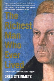 STEINMETZ, GREG - The richest man who ever lived. The life and times of Jacob Fugger