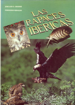 GRANDE, JOSE LUIS G. (FOTOGRAFIAS) / HIRALDO, FERNANDO (TEXTO) - Las rapaces Ibericas
